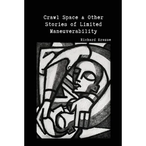 Crawl Space and Other Stories of Limited Maneuverability