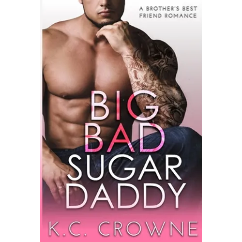 Big Bad Sugar Daddy: A Brother's Best Friend Romance