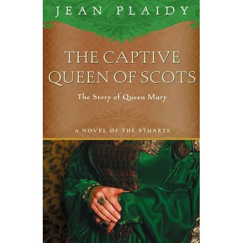 The Captive Queen of Scots: Mary, Queen of Scots