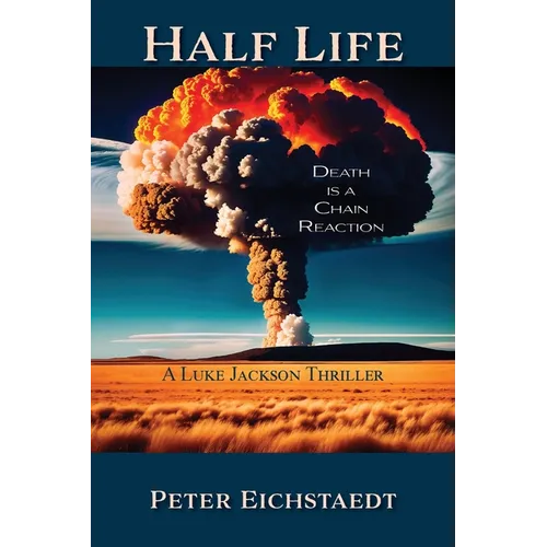 Half Life, Death is a Chain Reaction: A Luke Jackson Thriller