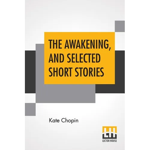 The Awakening, And Selected Short Stories: With An Introduction By Marilynne Robinson