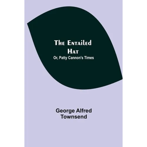The Entailed Hat; Or, Patty Cannon'S Times