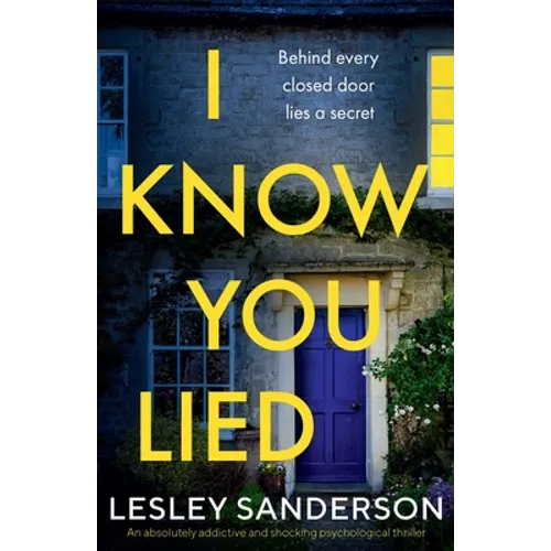 I Know You Lied: An absolutely addictive and shocking psychological thriller