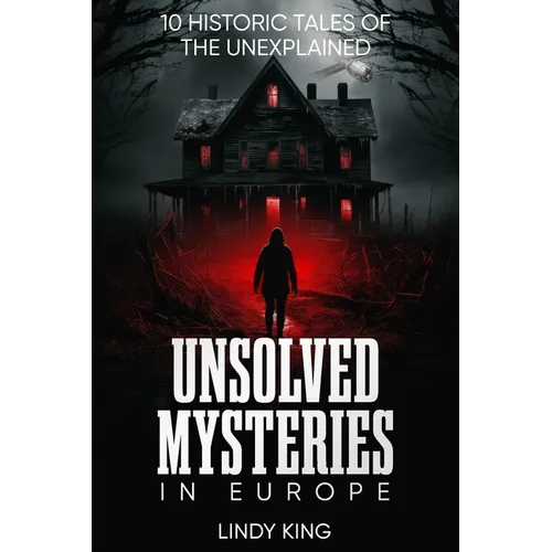 Unsolved Mysteries in Europe: 10 Historic Tales of the Unexplained