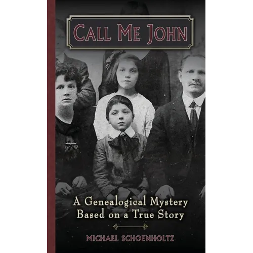 Call Me John: A Genealogical Mystery Based on a True story