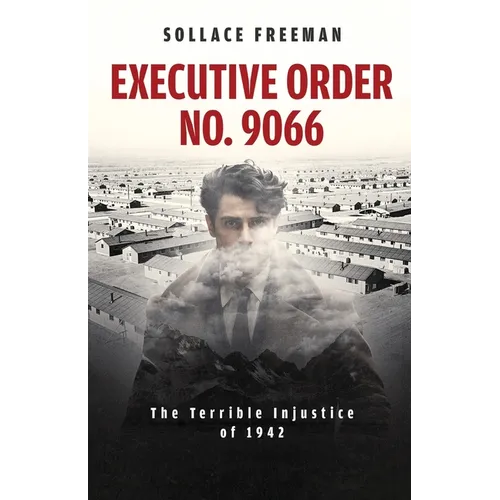 Executive Order No. 9066: The Terrible Injustice of 1942