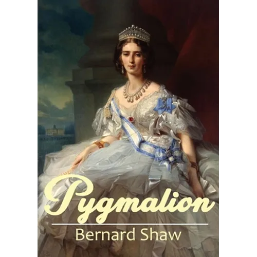 Pygmalion: A 1913 play by George Bernard Shaw