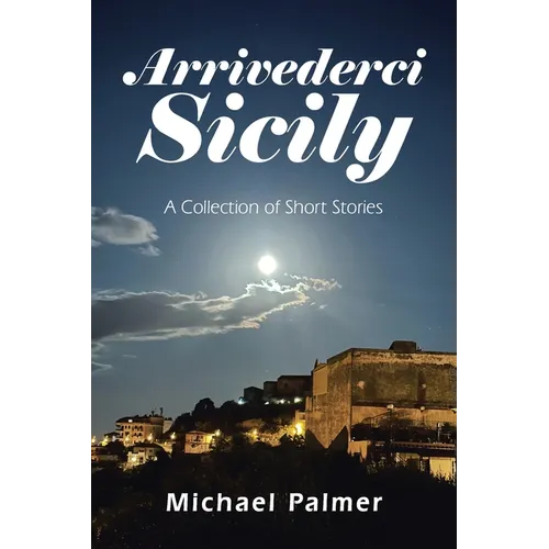 Arrivederci Sicily: A Collection of Short Stories