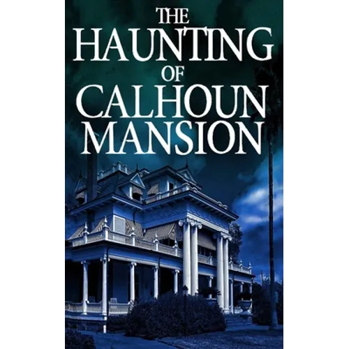 The Haunting of Calhoun Mansion
