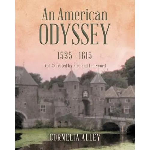 An American Odyssey 1535 - 1615: Vol. 2: Tested by Fire and the Sword