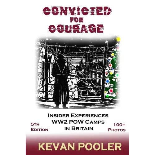 Convicted for Courage: A Conscientious Objector finds the POW camps in Britain 1940-1950.