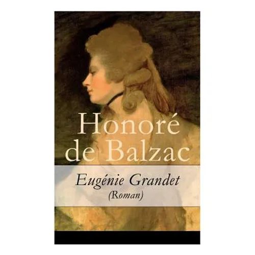 Eugénie Grandet (Roman) - Vollständige Deutsche Ausgabe
