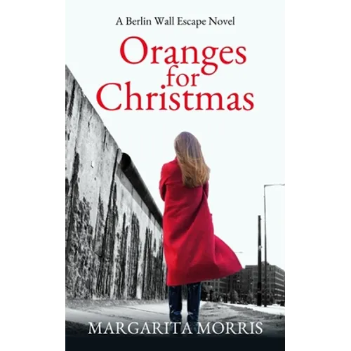 Oranges for Christmas: A Berlin Wall Escape Novel