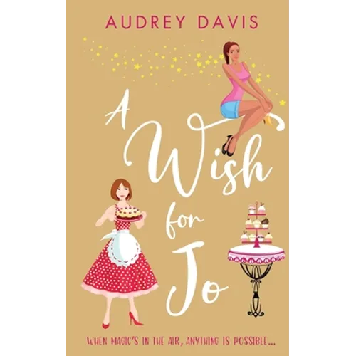 A Wish For Jo: A fabulous, feel-good romantic comedy with a hint of magic!
