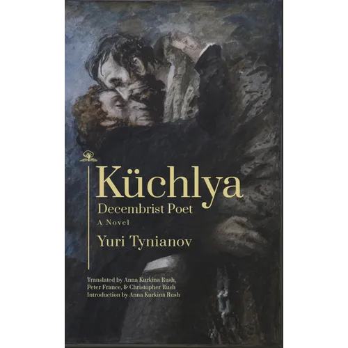 Küchlya: Decembrist Poet. a Novel