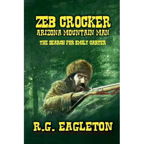Zeb Crocker - Arizona Mountain Man - The Search For Emily Carter