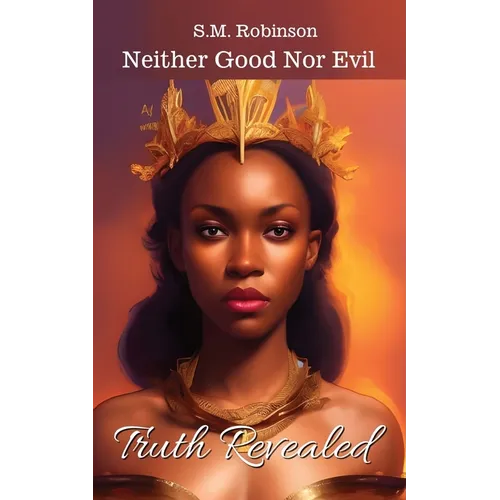 Neither Good Nor Evil: Truth Revealed