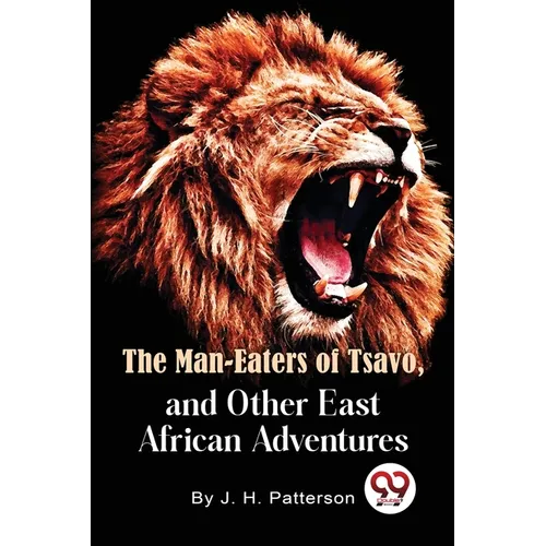 The Man -Eaters of Tsavo and Other East African Adventures
