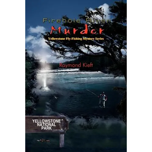 Firehole River Murder: Yellowstone Fly-Fishing Mystery Series