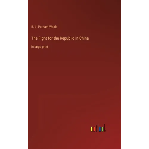 The Fight for the Republic in China: in large print