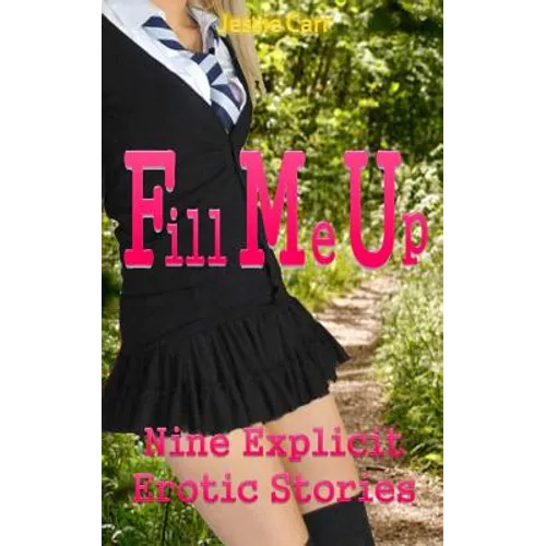Fill Me Up: Nine Explicit Erotic Stories