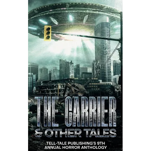 The Carrier: Tell-Tale Publishing's 9th Annual Horror Anthology