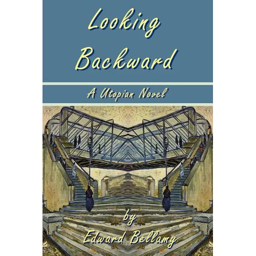 Looking Backward by Edward Bellamy - A Utopian Novel