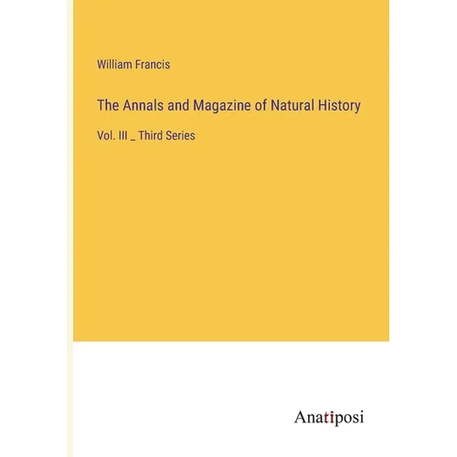 The Annals and Magazine of Natural History: Vol. III _ Third Series