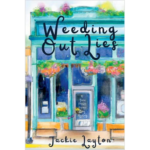 Weeding Out Lies: A Texas Flower Farmer Cozy Mystery