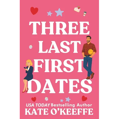 Three Last First Dates: A romantic comedy of love, friendship and even more cake
