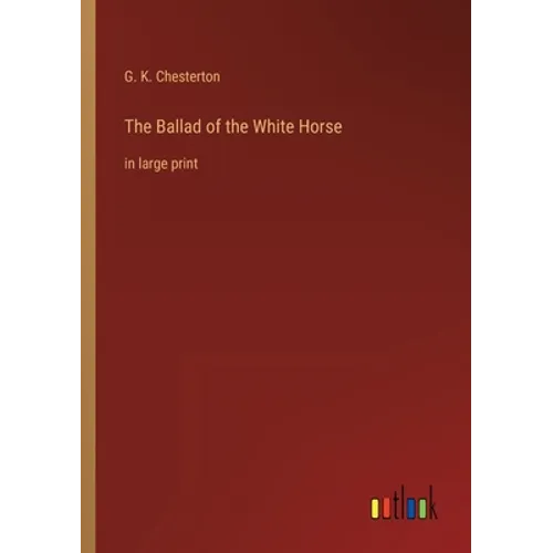 The Ballad of the White Horse: in large print