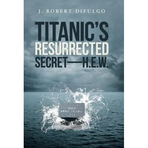 Titanic's Resurrected Secret-H.E.W.