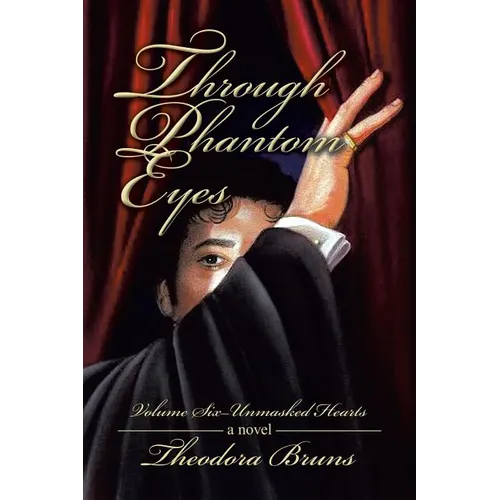 Through Phantom Eyes: Volume Six - Unmasked Hearts