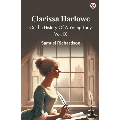 Clarissa Harlowe Or The History Of A Young Lady Vol. IX