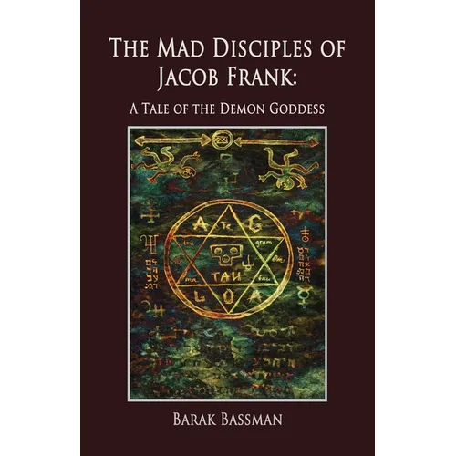 The Mad Disciples of Jacob Frank: A Tale of the Demon Goddess
