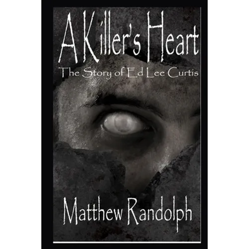 A Killers Heart: The Story of Ed Lee Curtis