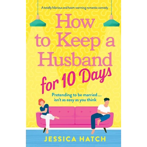How to Keep a Husband for Ten Days: A totally hilarious and heart-warming romantic comedy