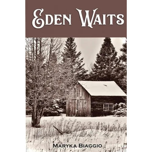 Eden Waits: A novel based on the true story of Michigan's Utopian community, Hiawatha Colony