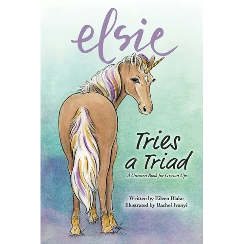 Elsie Tries a Triad: A Unicorn Book for Grownups