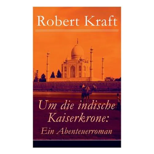 Um die indische Kaiserkrone: Ein Abenteuerroman (Band 1/2): Das Mädchen aus der Fremde