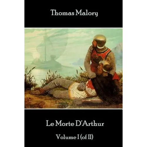 Thomas Malory - Le Morte D'Arthur - Volume I (of II)