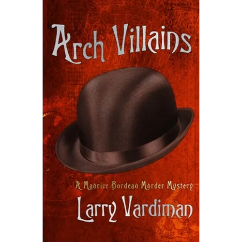 Arch Villains: A Maurice Bordeau Murder Mystery
