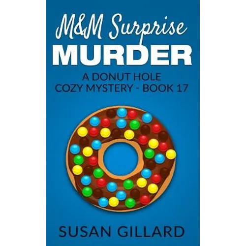 M&M Surprise Murder: A Donut Hole Cozy Mystery - Book 17