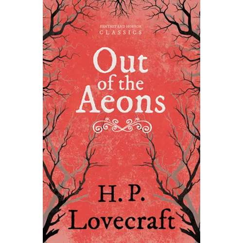 Out of the Aeons (Fantasy and Horror Classics); With a Dedication by George Henry Weiss