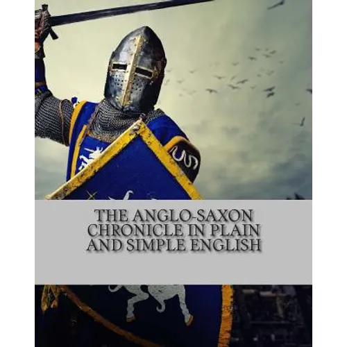 The Anglo-Saxon Chronicle In Plain and Simple English
