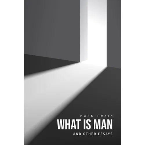 What Is Man? And Other Essays