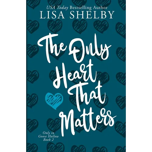 The Only Heart That Matters: Only in Goose Hollow Book 2