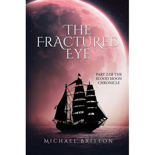 The Fractured Eye: Part 2 of the Blood Moon Chronicle