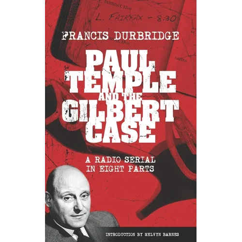 Paul Temple and the Gilbert Case (Scripts of the eight part radio serial)