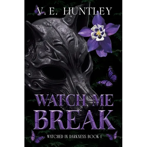 Watch Me Break: Watched in Darkness Book 1